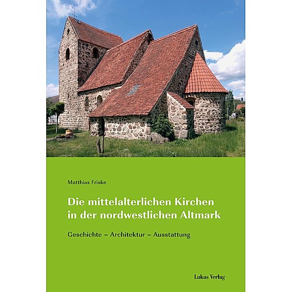 Die mittelalterlichen Kirchen in der nordwestlichen Altmark, Matthias Friske