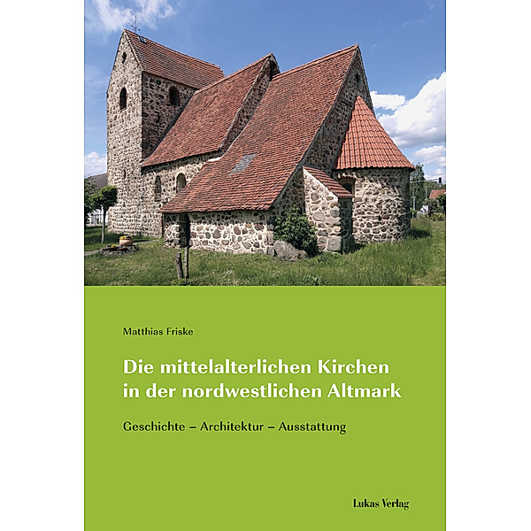 Die mittelalterlichen Kirchen in der nordwestlichen Altmark, Matthias Friske
