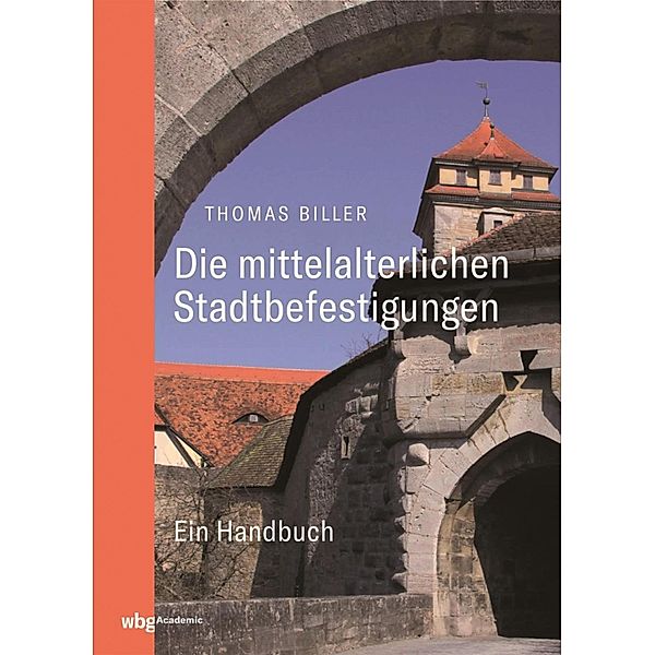 Die mittelalterlichen Stadtbefestigungen im deutschsprachigen Raum, Thomas Biller