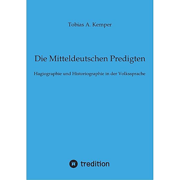 Die Mitteldeutschen Predigten, Tobias A. Kemper