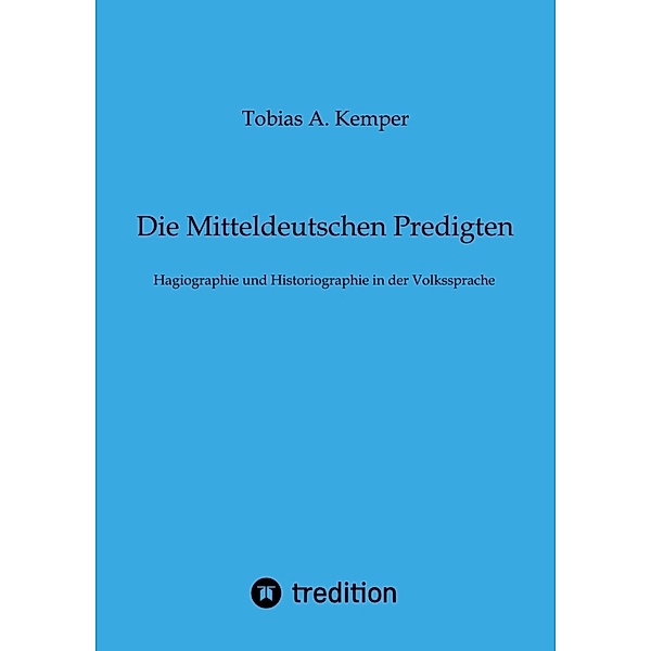 Die Mitteldeutschen Predigten, Tobias A. Kemper