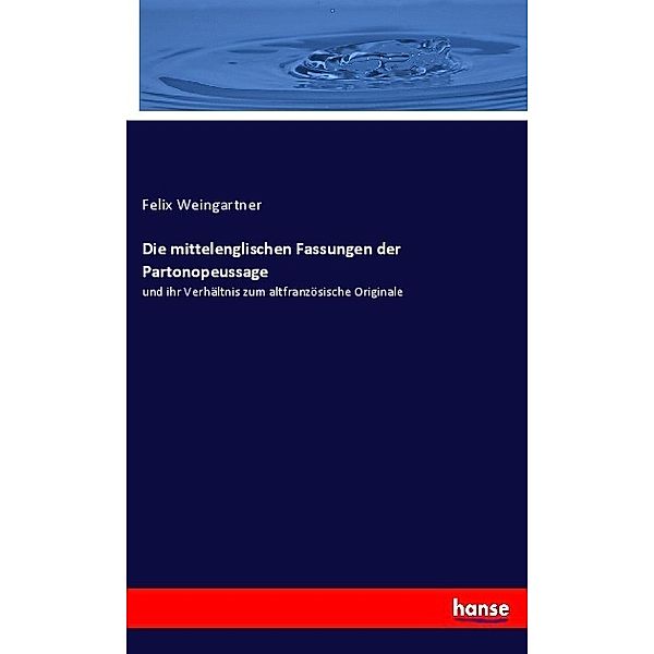 Die mittelenglischen Fassungen der Partonopeussage, Felix Weingartner