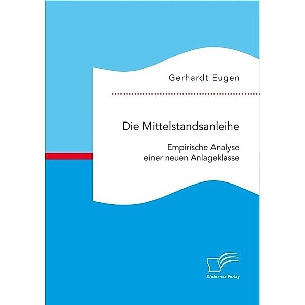 Die Mittelstandsanleihe: Empirische Analyse einer neuen Anlageklasse, Gerhardt Eugen