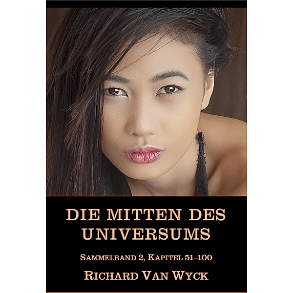 Die Mitten des Universums: Sammelband 2, Kapitel 51-100 / Die Mitten des Universums Bd.2, Richard van Wyck