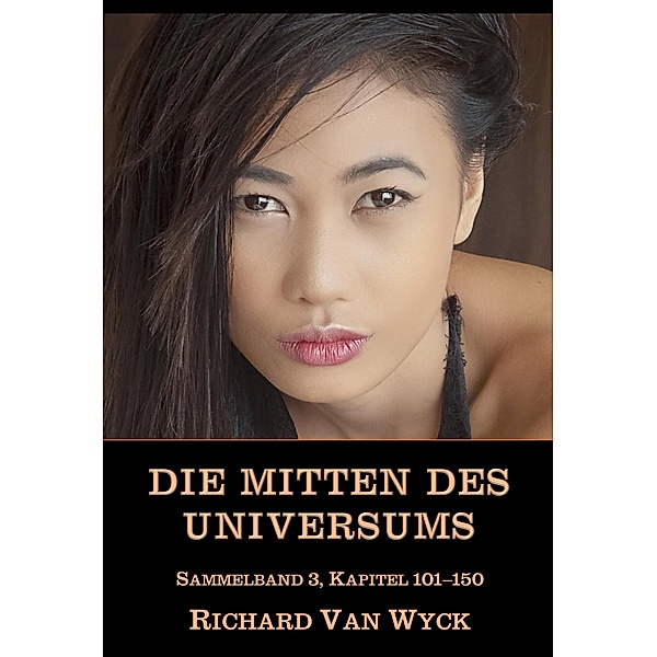 Die Mitten des Universums: Sammelband 3, Folgen 101-150 / Die Mitten des Universums Bd.3, Richard van Wyck
