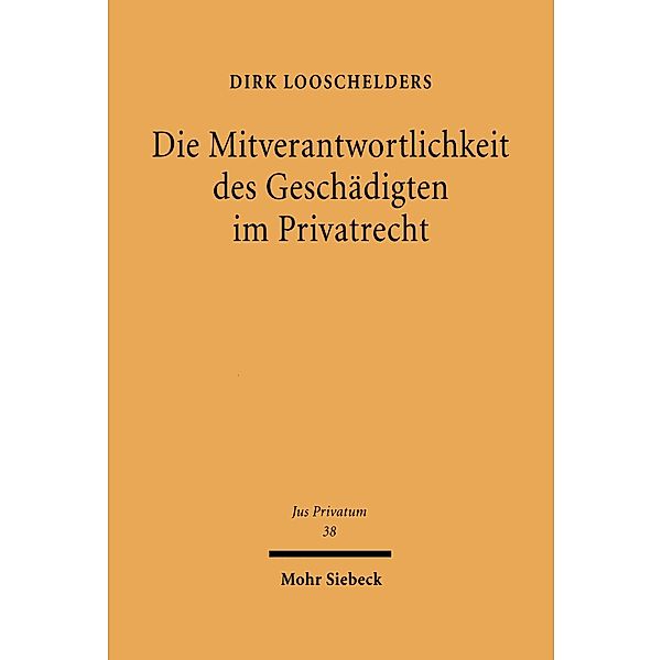 Die Mitverantwortlichkeit des Geschädigten im Privatrecht, Dirk Looschelders