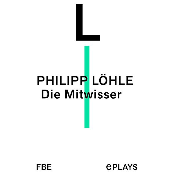 Die Mitwisser, Philipp Löhle