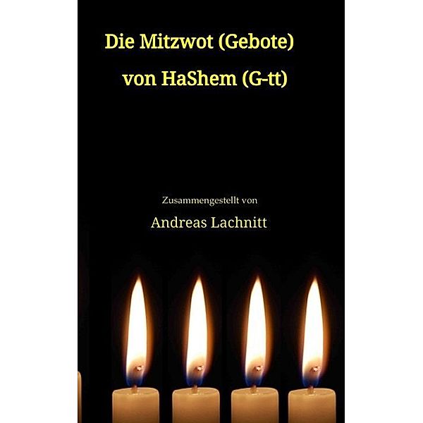 Die Mitzwot (Gebote) von HaShem (G-tt) - Einleitung, Andreas Lachnitt