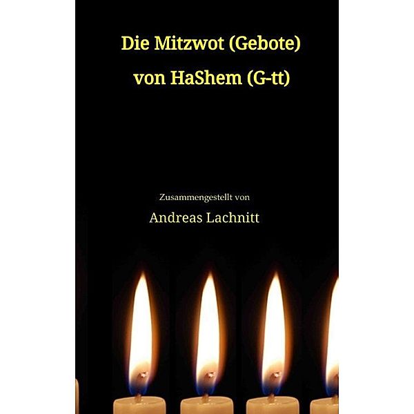 Die Mitzwot (Gebote) von HaShem (G-tt) - Einleitung, Andreas Lachnitt