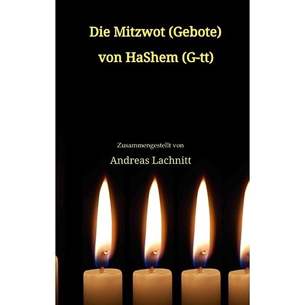 Die Mitzwot (Gebote) von HaShem (G-tt) - Einleitung, Andreas Lachnitt