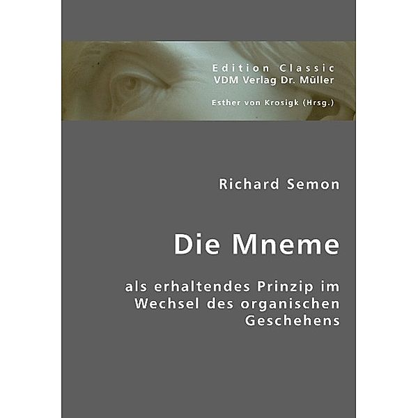 Die Mneme als erhaltendes Prinzip im Wechsel des organischen Geschehens, Richard Semon