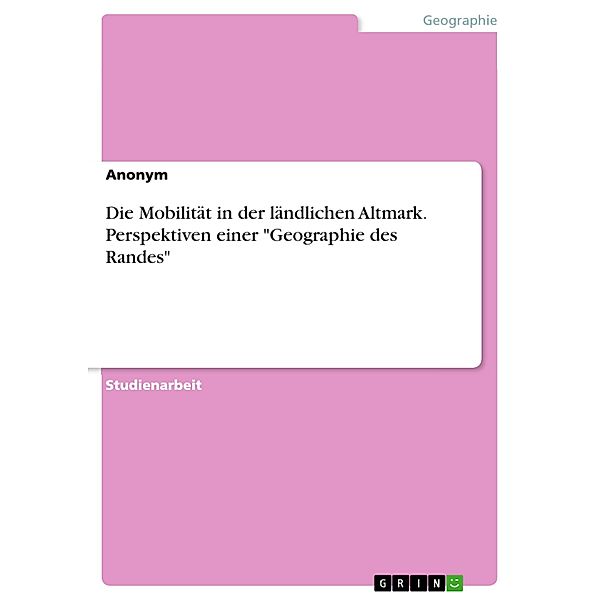 Die Mobilität in der ländlichen Altmark. Perspektiven einer Geographie des Randes