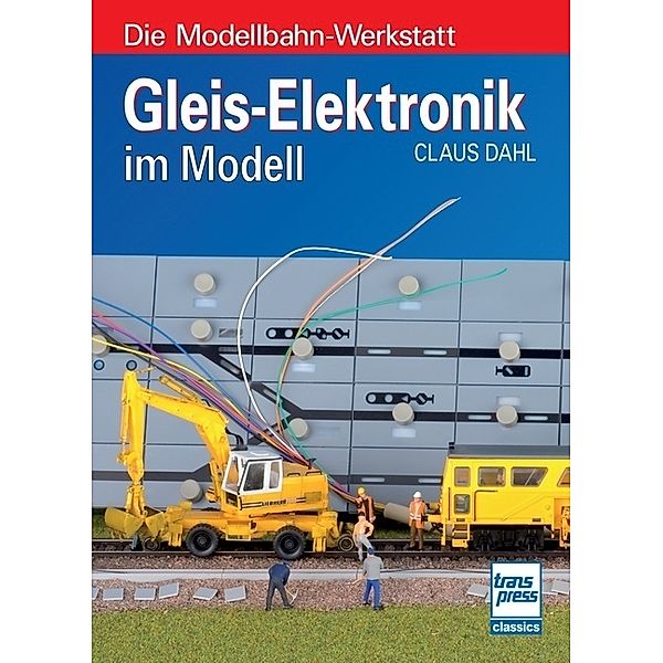 Die Modellbahn-Werkstatt / Gleis-Elektronik im Modell, Claus Dahl