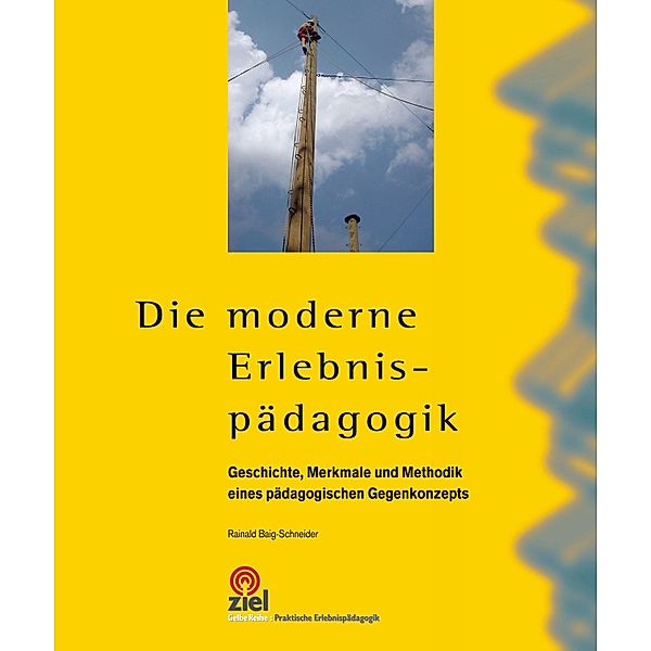 Die moderne Erlebnispädagogik / Praktische Erlebnispädagogik, Rainald Baig-Schneider