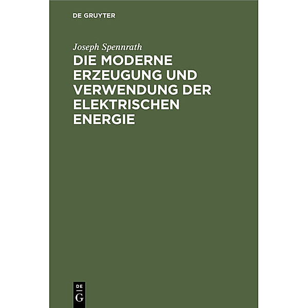 Die moderne Erzeugung und Verwendung der Elektrischen Energie, Joseph Spennrath