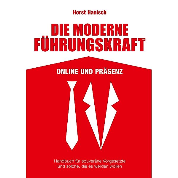 Die moderne Führungskraft 2100 Online und Präsenz, Horst Hanisch