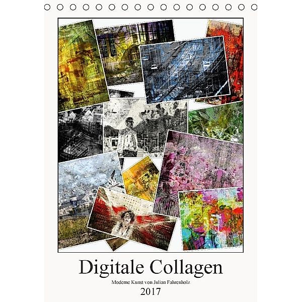 Die Moderne Kunst der Digitalen Collage (Tischkalender 2017 DIN A5 hoch), Julian Fahrenholz