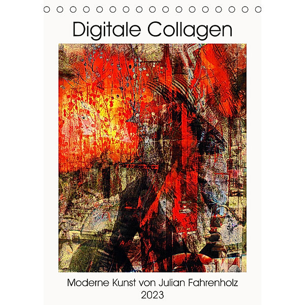 Die moderne Kunst der Digitalen Collage (Tischkalender 2023 DIN A5 hoch), Julian Fahrenholz