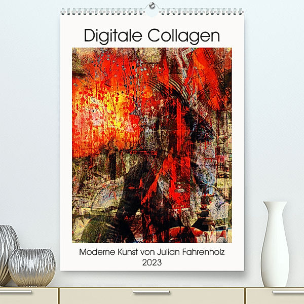 Die moderne Kunst der Digitalen Collage (Premium, hochwertiger DIN A2 Wandkalender 2023, Kunstdruck in Hochglanz), Julian Fahrenholz