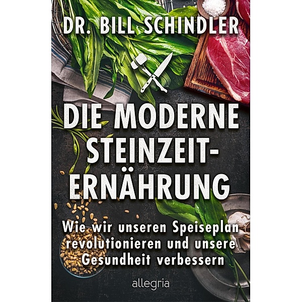 Die moderne Steinzeit-Ernährung, Bill Schindler
