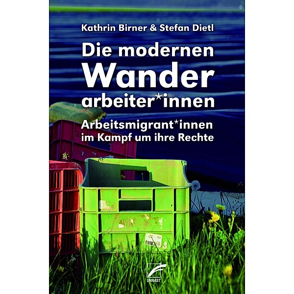 Die modernen Wanderarbeiter*innen, Kathrin Birner, Stefan Dietl