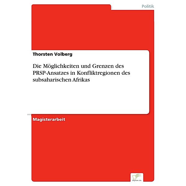 Die Möglichkeiten und Grenzen des PRSP-Ansatzes in Konfliktregionen des subsaharischen Afrikas, Thorsten Volberg