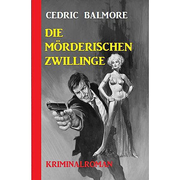 Die mörderischen Zwillinge: Kriminalroman, Cedric Balmore