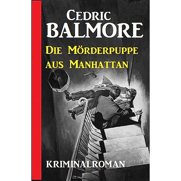 Die Mörderpuppe aus Manhattan: Kriminalroman, Cedric Balmore