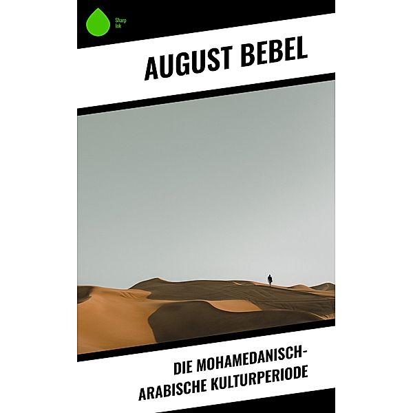 Die mohamedanisch-arabische Kulturperiode, August Bebel