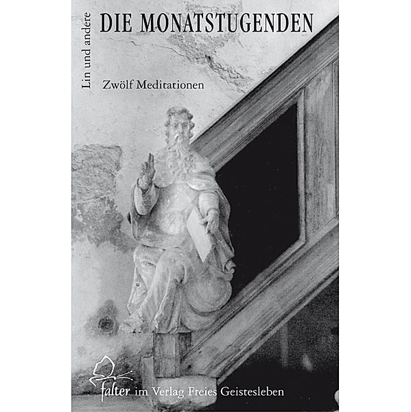 Die Monatstugenden / falter Bd.25, Jean-Claude Lin, Christoph Lindenberg, Ernst-Michael Kranich, Klaus Dumke, Florian Roder, Nana Göbel, Andreas Neider, Thomas Hilden, Wolf-Ulrich Klünker, Erhard Fucke