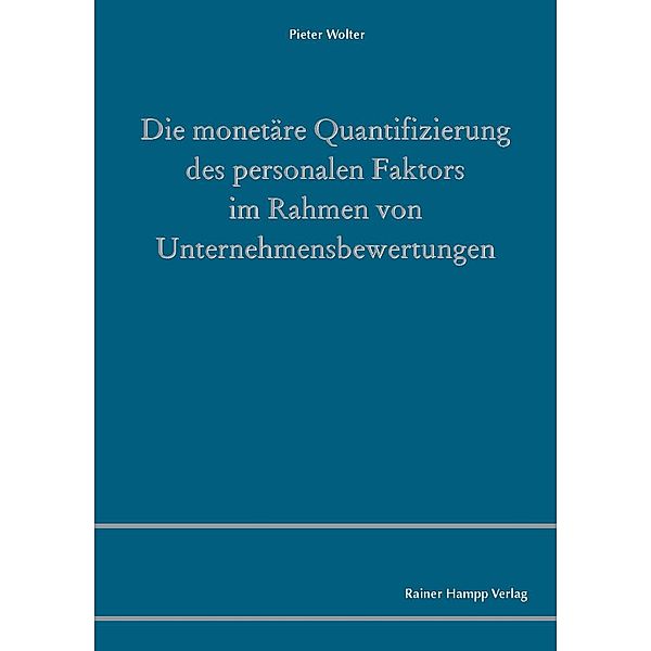 Die monetäre Quantifizierung des personalen Faktors im Rahmen von Unternehmensbewertungen, Pieter Wolter