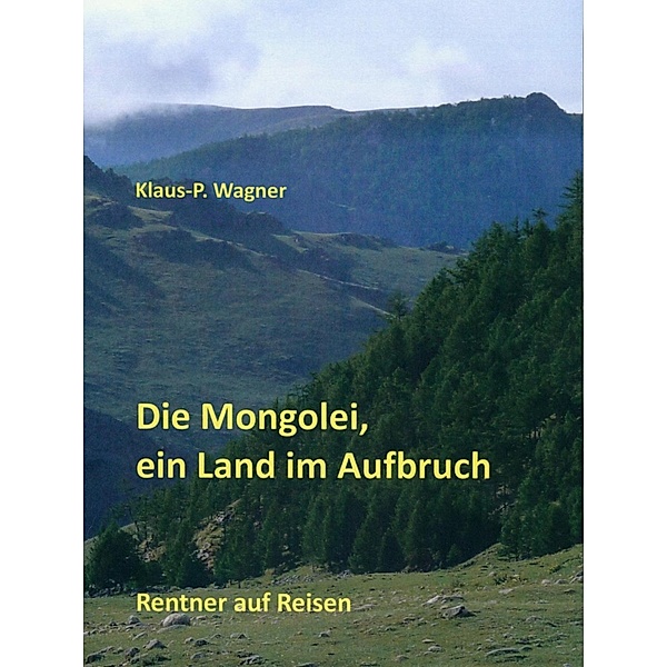 Die Mongolei, ein Land im Aufbruch, Klaus-P. Wagner