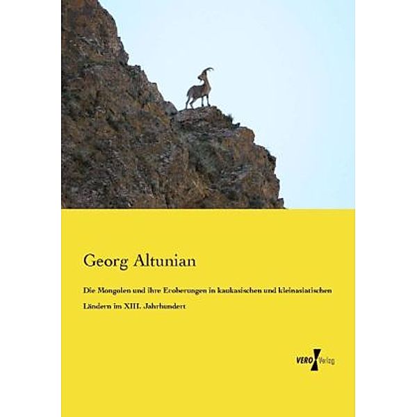 Die Mongolen und ihre Eroberungen in kaukasischen und kleinasiatischen Ländern im XIII. Jahrhundert, Georg Altunian