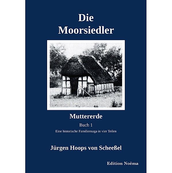 Die Moorsiedler. Buch 1: Muttererde, Jürgen Hoops von Scheessel