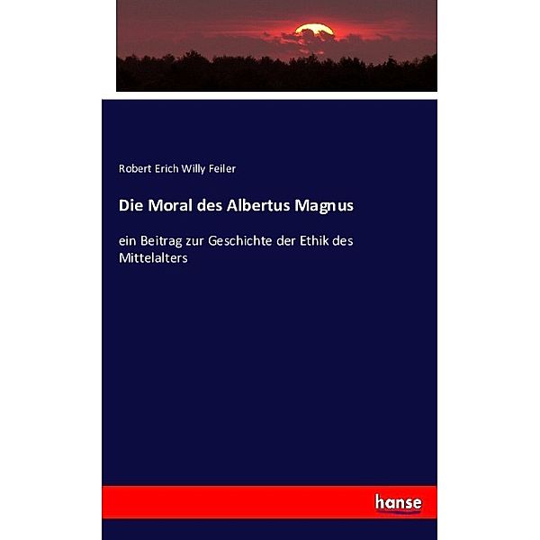 Die Moral des Albertus Magnus, Robert Erich Willy Feiler