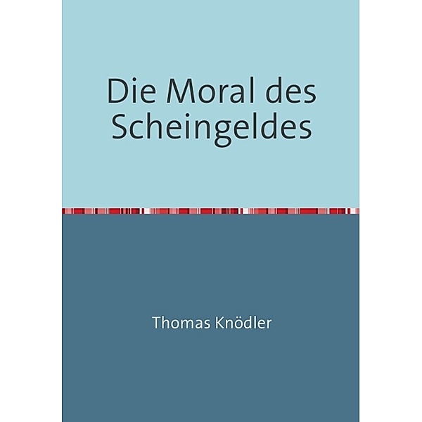 Die Moral des Scheingeldes, Thomas Knödler