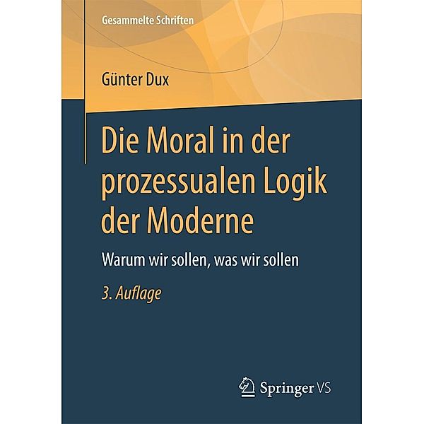 Die Moral in der prozessualen Logik der Moderne / Gesammelte Schriften Bd.5, Günter Dux