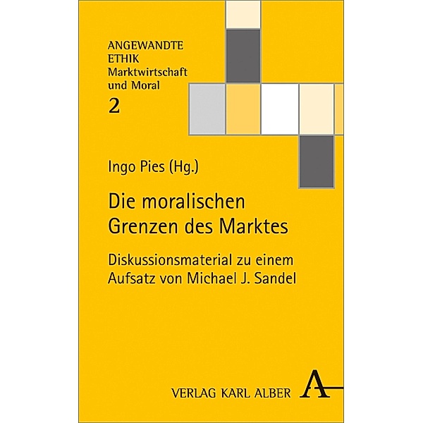 Die moralischen Grenzen des Marktes / Angewandte Ethik - Marktwirtschaft und Moral Bd.2