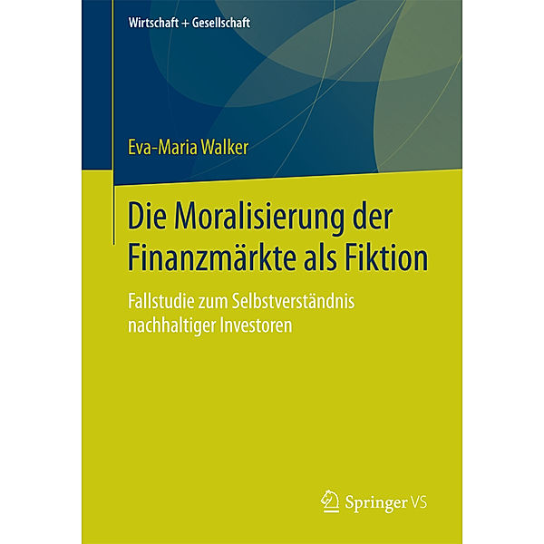 Die Moralisierung der Finanzmärkte als Fiktion, Eva-Maria Walker