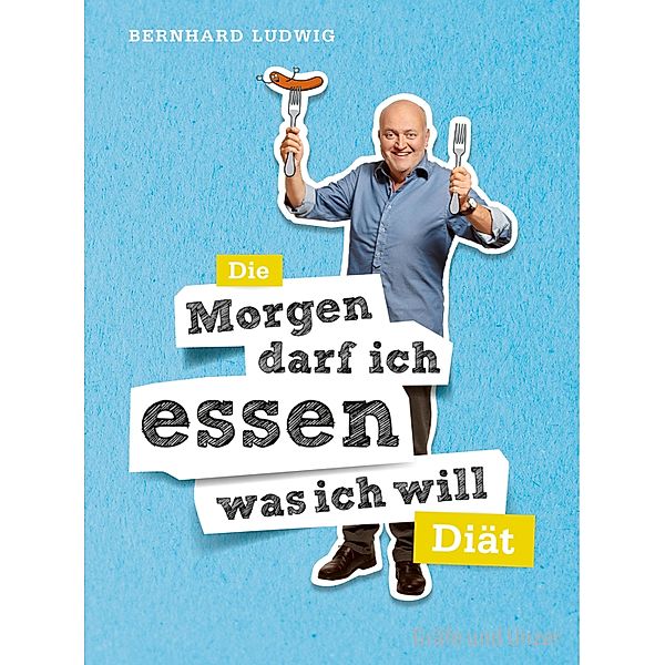 Die Morgen darf ich essen, was ich will-Diät / Körper, Geist & Seele (Graefe und Unzer), Bernhard Ludwig