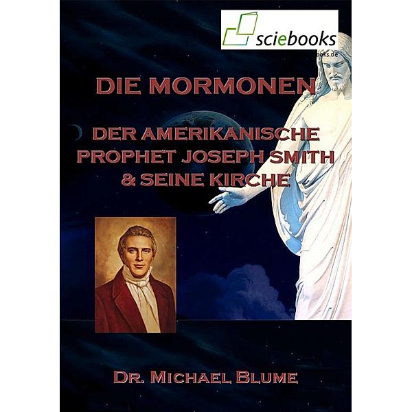 Die Mormonen - Der amerikanische Prophet Joseph Smith und seine Kirche, Michael Blume