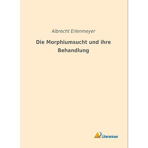 Die Morphiumsucht und ihre Behandlung, Albrecht Erlenmeyer