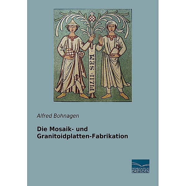Die Mosaik- und Granitoidplatten-Fabrikation, Alfred Bohnagen
