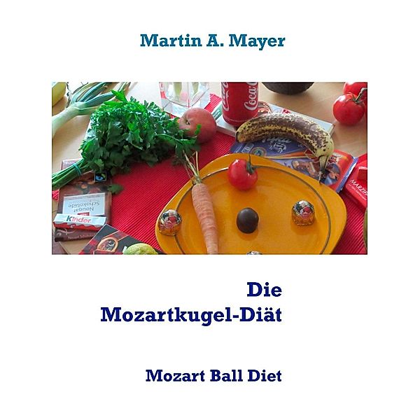 Die Mozartkugel-Diät, Martin A. Mayer