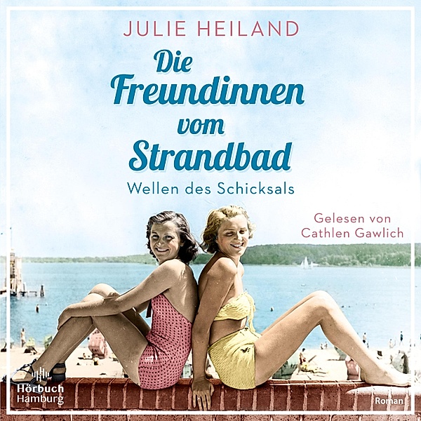 Die Müggelsee-Saga - 1 - Die Freundinnen vom Strandbad (Die Müggelsee-Saga 1), Julie Heiland