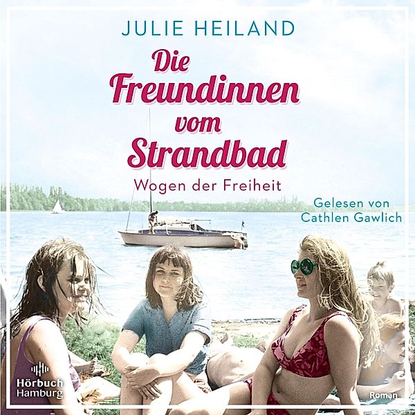 Die Müggelsee-Saga - 2 - Die Freundinnen vom Strandbad (Die Müggelsee-Saga 2), Julie Heiland