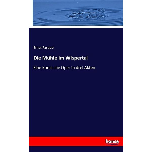 Die Mühle im Wispertal, Ernst Pasque