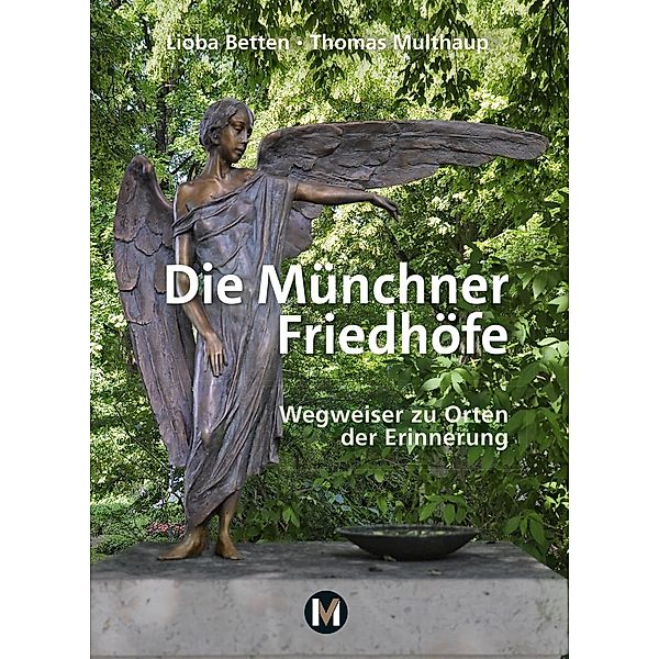 Die Münchner Friedhöfe, Lioba Betten, Thomas Multhaup