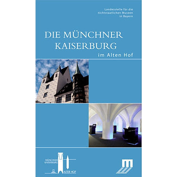 Die Münchner Kaiserburg im Alten Hof