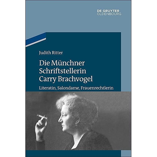 Die Münchner Schriftstellerin Carry Brachvogel / Studien zur Jüdischen Geschichte und Kultur in Bayern Bd.12, Judith Ritter